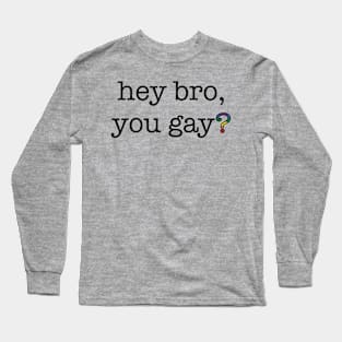 Hey Bro Long Sleeve T-Shirt